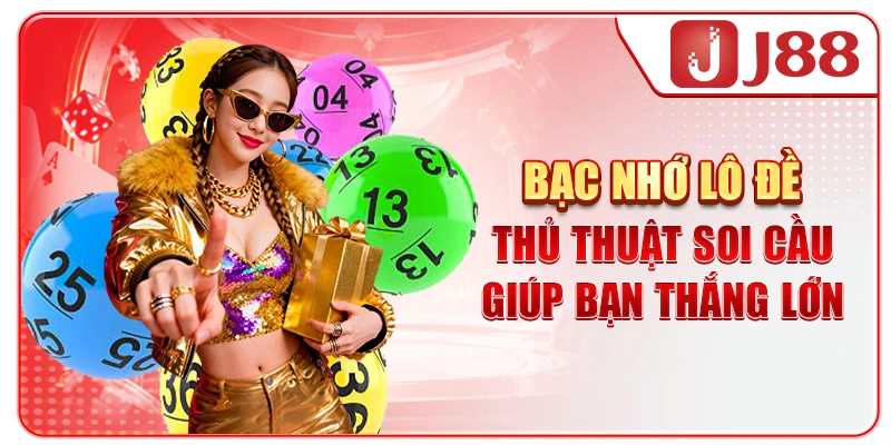 Bạc Nhớ Lô Đề - Thủ Thuật Soi Cầu Giúp Bạn Thắng Lớn