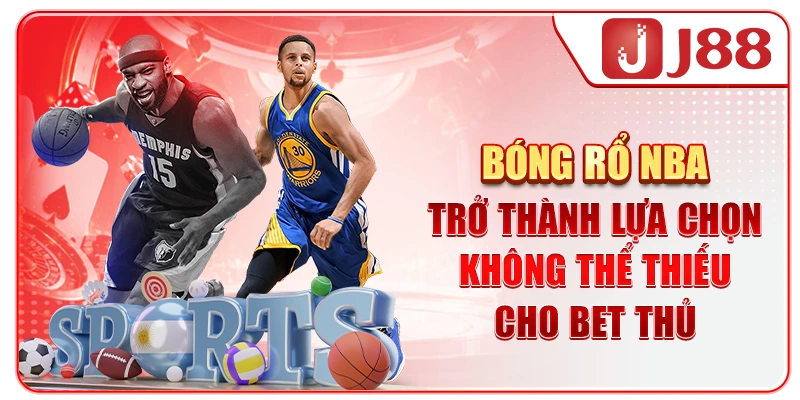 Bóng rổ NBA trở thành lựa chọn không thể thiếu cho bet thủ