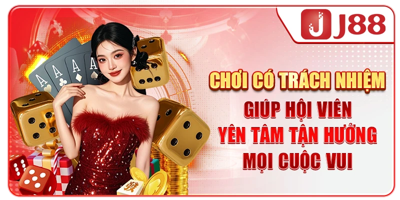 Chơi có trách nhiệm giúp hội viên yên tâm tận hưởng mọi cuộc vui