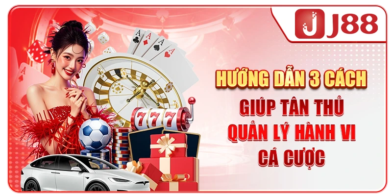 Hướng dẫn 3 cách giúp tân thủ quản lý hành vi cá cược