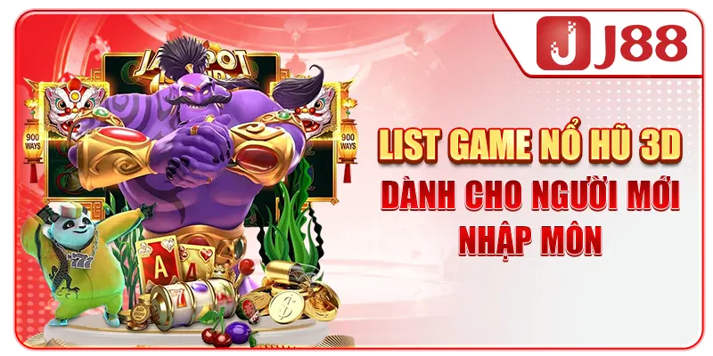 List game nổ hũ 3D dành cho người mới nhập môn