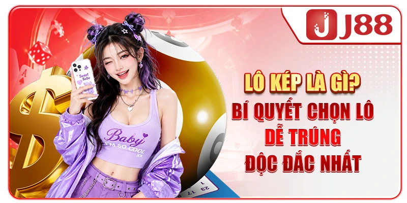 Lô Kép Là Gì? Bí Quyết Chọn Lô Dễ Trúng Độc Đắc Nhất