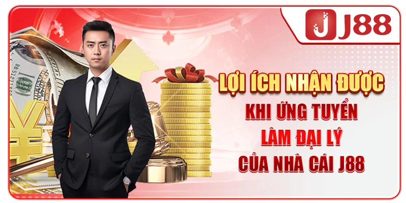 Lợi ích nhận được khi ứng tuyển làm đại lý của nhà cái J88