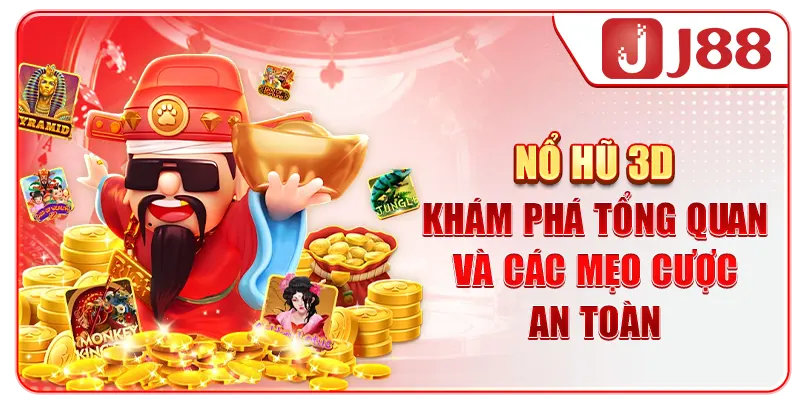 Nổ Hũ 3D - Khám Phá Tổng Quan Và Các Mẹo Cược An Toàn