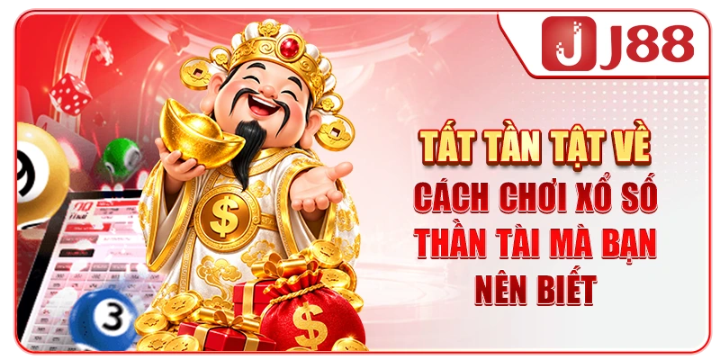 Tất tần tật về cách chơi xổ số Thần Tài mà bạn nên biết